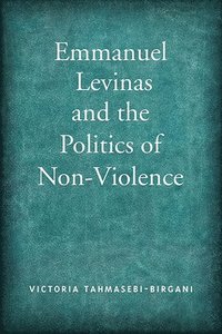 bokomslag Emmanuel Levinas and the Politics of Non-Violence