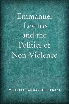 bokomslag Emmanuel Levinas and the Politics of Non-Violence