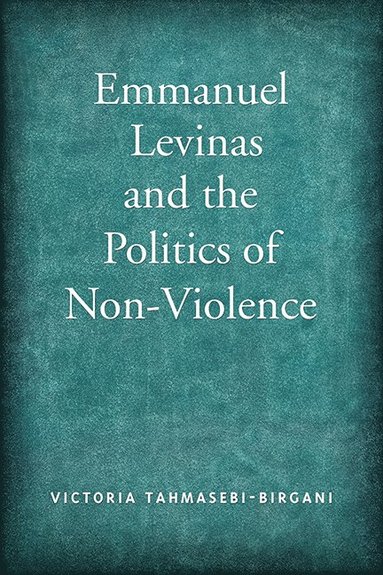 bokomslag Emmanuel Levinas and the Politics of Non-Violence