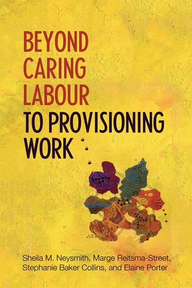 Sheila Neysmith, Marge Reitsma-Street, Stephanie Baker-Collins, Elaine Porter - Beyond Caring Labour to Provisioning Work, Inbunden