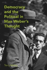 bokomslag Democracy and the Political in Max Weber's Thought