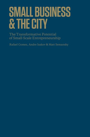 Rafael Gomez, Andre Isakov, Matthew Semansky - Small Business and the City, Inbunden
