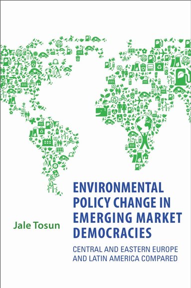 Jale Tosun - Environmental Policy Change in Emerging Market Democracies, Inbunden