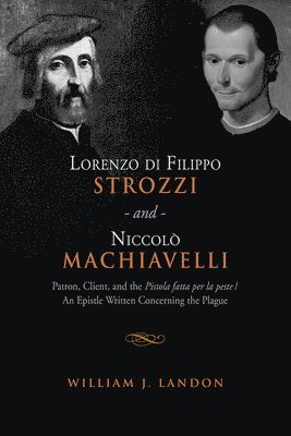 William J. Landon, William J Landon - Lorenzo Di Filippo Strozzi and Niccolo Machiavelli, Inbunden
