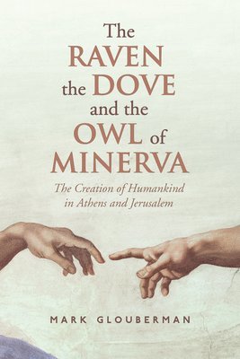 Mark Glouberman - Raven, the Dove, and the Owl of Minerva, Inbunden