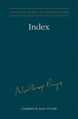 Index to the Collected Works of Northrop Frye - Vol. 30 1