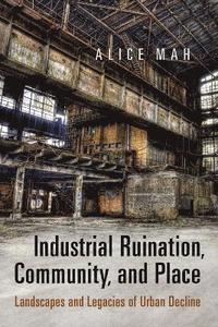 bokomslag Industrial Ruination, Community and Place