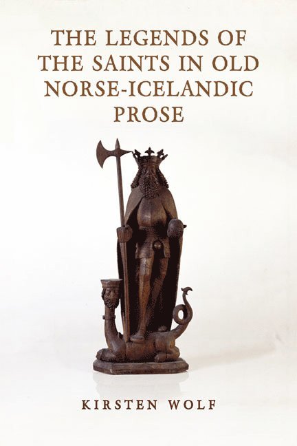 Kirsten Wolf - Legends of the Saints in Old Norse-Icelandic Prose, Inbunden
