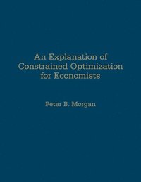 bokomslag An Explanation of Constrained Optimization for Economists
