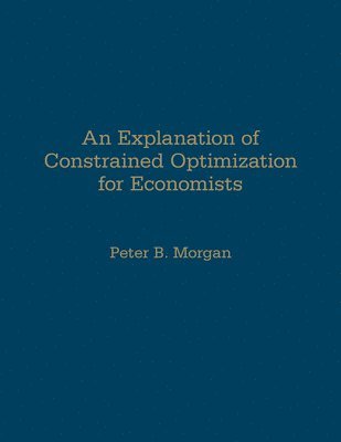 An Explanation of Constrained Optimization for Economists 1