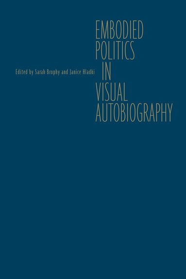 Sarah Brophy, Janice Hladki - Embodied Politics in Visual Autobiography, Inbunden