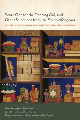 Ross King, Si Nae Park - Score One for the Dancing Girl, and Other Selections from the Kimun Ch'onghwa, Inbunden