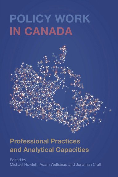 Michael Howlett, Adam Wellstead, Jonathan Craft - Policy Work in Canada, Inbunden