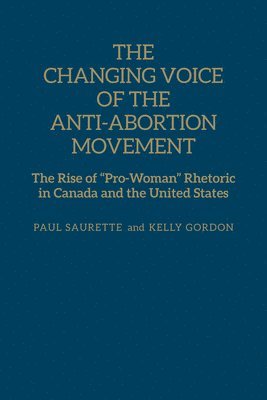 Paul Saurette, Kelly Gordon - Changing Voice of the Anti-Abortion Movement, Inbunden