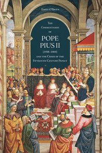 bokomslag The 'Commentaries' of Pope Pius II (1458-1464) and the Crisis of the Fifteenth-Century Papacy