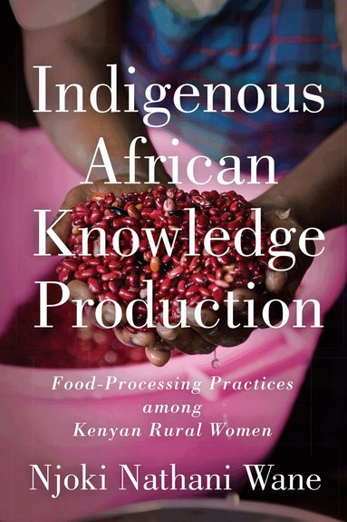Njoki Nathani-Wane - Indigenous African Knowledge Production, Inbunden