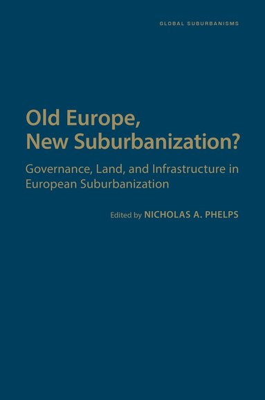 Nicholas A. Phelps - Old Europe, New Suburbanization?, Inbunden