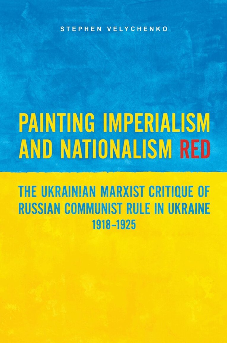 Stephen Velychenko - Painting Imperialism and Nationalism Red, Inbunden