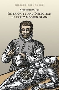 bokomslag Anxieties of Interiority and Dissection in Early Modern Spain