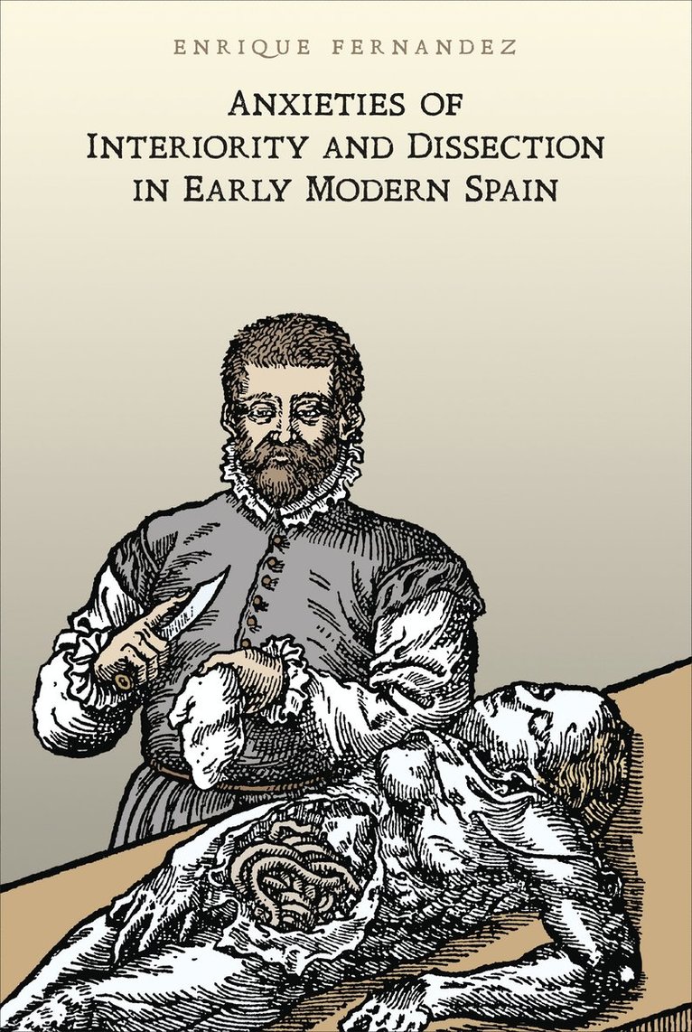 Enrique Fernandez - Anxieties of Interiority and Dissection in Early Modern Spain, Inbunden