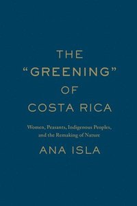 bokomslag The &quot;Greening&quot; of Costa Rica