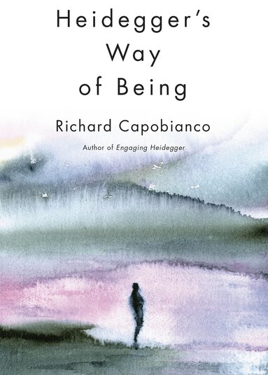 Richard Capobianco - Heidegger's Way of Being, Inbunden