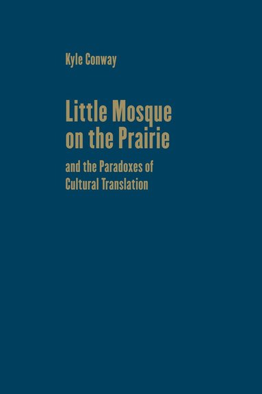 bokomslag Little Mosque on the Prairie and the Paradoxes of Cultural Translation