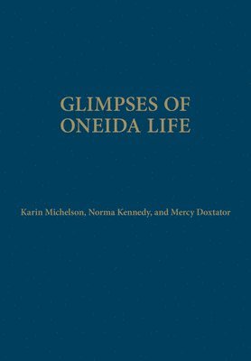 Karin Michelson, Norma Kennedy, Mercy A. Doxtator, Mercy A Doxtator - Glimpses of Oneida Life, Inbunden