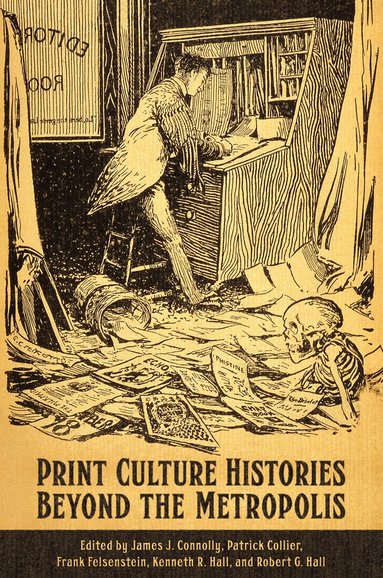 James J. Connolly, Patrick Collier, Frank Felsenstein, Kenneth R. Hall, Robert Hall - Print Culture Histories Beyond the Metropolis, Inbunden