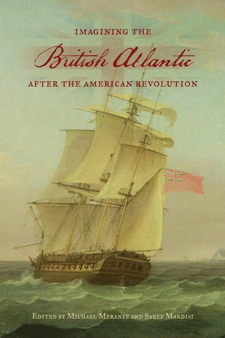 Michael Meranze, Saree Makdisi - Imagining the British Atlantic After the American Revolution, Inbunden