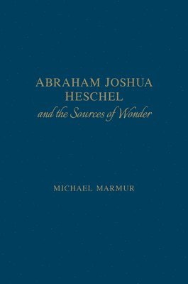 Abraham Joshua Heschel and the Sources of Wonder 1