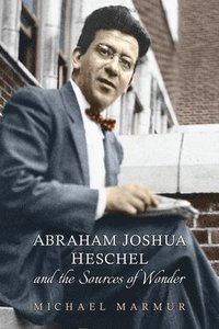 bokomslag Abraham Joshua Heschel and the Sources of Wonder