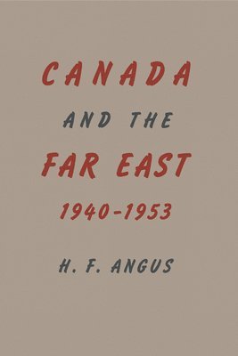 bokomslag Canada and the Far East, 1940-1953