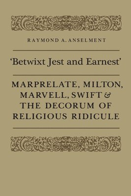 Raymond Anselment, Raymond a. Anselment, A. Anselment, Raymond, Raymond A Anselment - 'Betwixt Jest and Earnest', Häftad