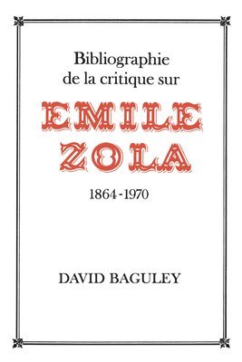 Bibliographie de la Critique sur Emile Zola, 1864-1970 1