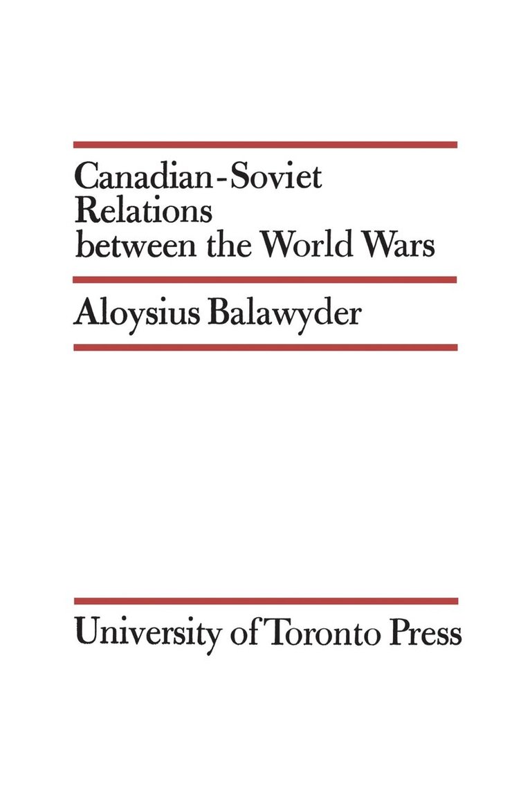 Aloysius Balawyder - Canadian-Soviet Relations Between the World Wars, Häftad