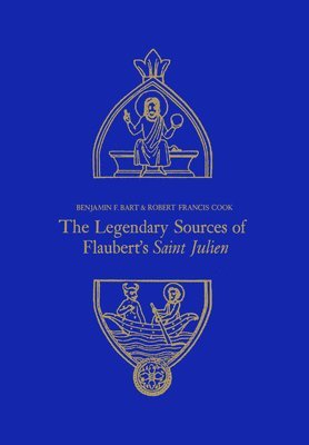 Benjamin Bart, Robert Cook, Benjamin F. Bart, Robert F. Cook, F. Bart, Benjamin, F. Cook, Robert, Benjamin F Bart, Robert F Cook - Legendary Sources of Flaubert's Saint Julien, Häftad