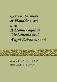 bokomslag Certain Sermons or Homilies (1547) and a Homily Against Disobedience and Wilful Rebellion (1570)