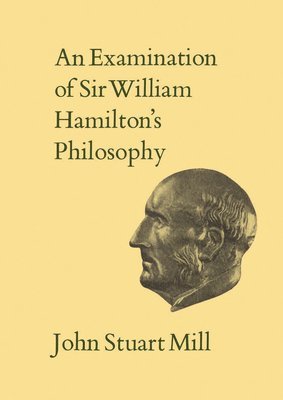 bokomslag An Examination of Sir William Hamilton's Philosophy