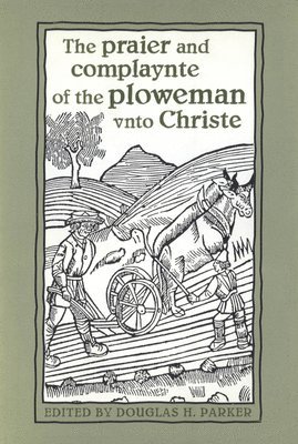 The praier and complaynte of the ploweman vnto Christe 1