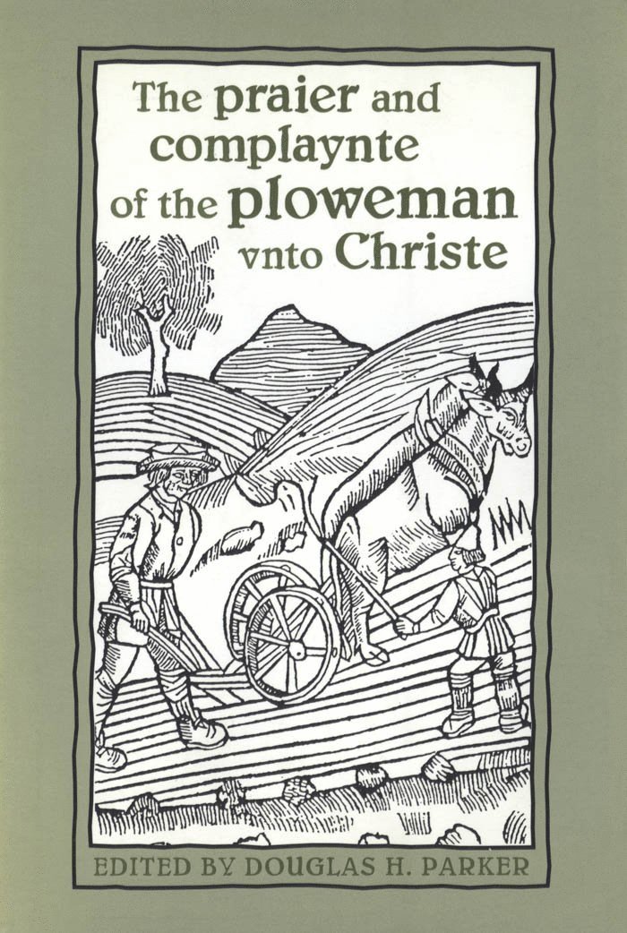 Praier and Complaynte of the Ploweman Vnto Christe