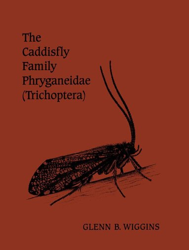 Glenn B. Wiggins - Caddisfly Family Phryganeidae (Trichoptera), Häftad