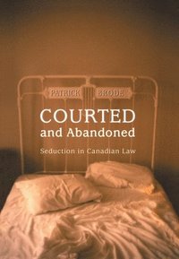 bokomslag Courted and Abandoned: Seduction in Canadian Law