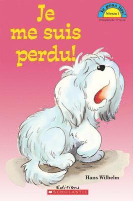 Hans Wilhelm - Je Peux Lire! Niveau 1: Je Me Suis Perdu!, Häftad