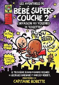 bokomslag Les Aventures de B?b? Super-Couche 2: L'Invasion Des Voleurs de Petits Pots