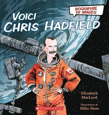 Elizabeth MacLeod - Biographie En Images: Voici Chris Hadfield, Inbunden