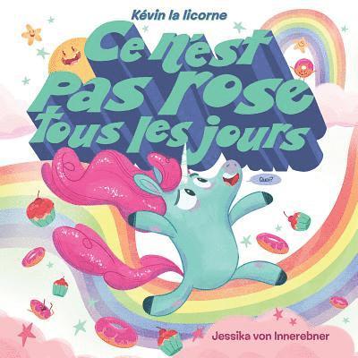 Kévin La Licorne: CE n'Est Pas Rose Tous Les Jours