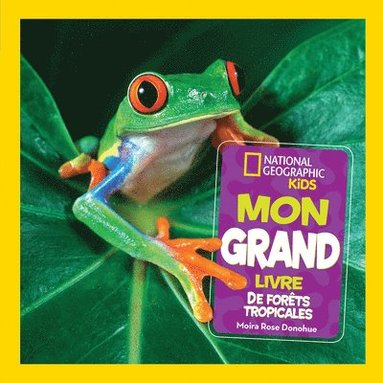 Moira Rose Donohue - National Geographic Kids: Mon Grand Livre de Forêts Tropicales, Inbunden
