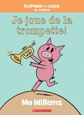 Éléphant Et Rosie: Je Joue de la Trompette! 1