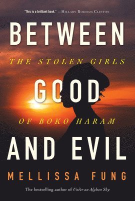 Mellissa Fung - Between Good and Evil: The Stolen Girls of Boko Haram, Inbunden